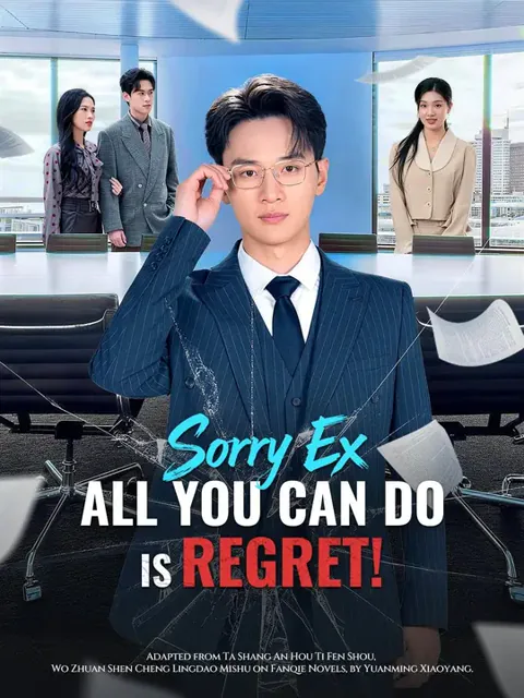 (Dubbed) Sorry Ex, All You Can Do is Regret! cover image — watch all 74 episodes free in HD