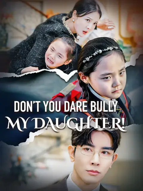 (Dubbed)Don’t You Dare Bully My Daughter! cover image — watch all 35 episodes free in HD