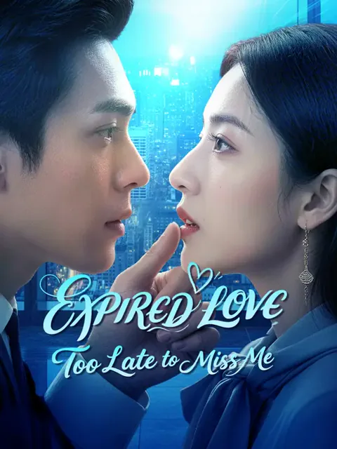 EXPIRED LOVE: Too Late to Miss Me cover image — watch all 60 episodes free in HD