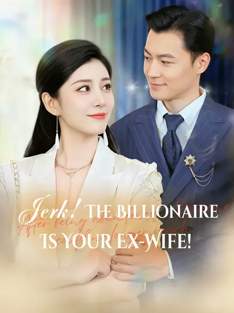 Jerk! The Billionaire Is Your Ex-Wife! cover image — watch all 68 episodes free in HD