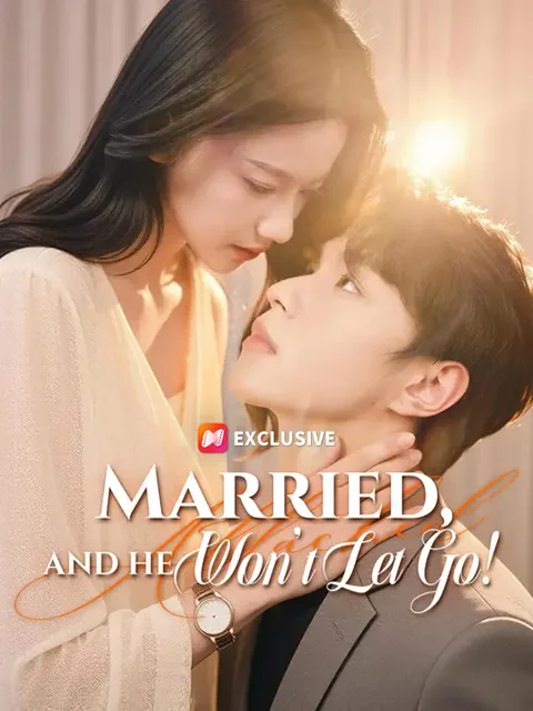 Married, and He Won't Let Go! cover image — watch all 57 episodes free in HD