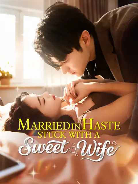 Married in Haste, Stuck with a Sweet Wife cover image — watch all 90 episodes free in HD