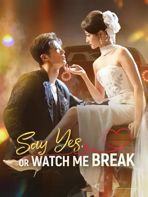 Say Yes. Or Watch Me Break cover image — watch all 74 episodes free in HD