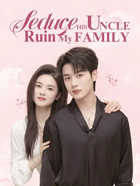 Seduce His Uncle, Ruin My Family cover image — watch all 63 episodes free in HD