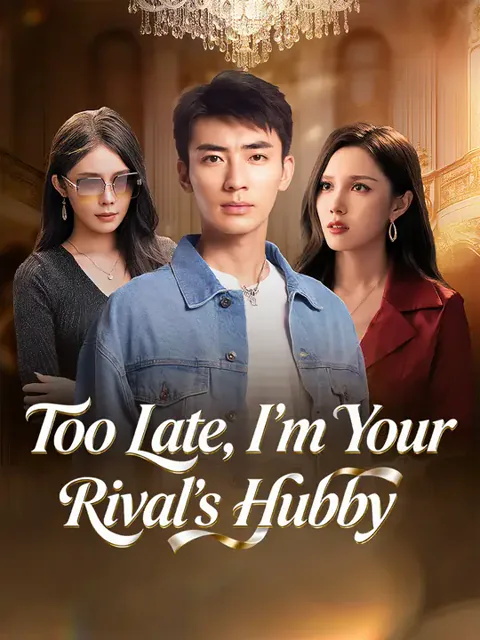 Too Late, I'm Your Rival's Hubby cover image — watch all 73 episodes free in HD