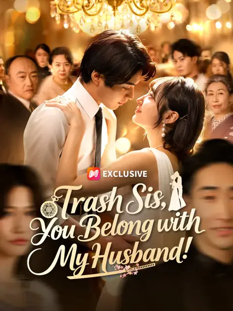 Trash Sis, You Belong with My Husband! cover image — watch all 63 episodes free in HD