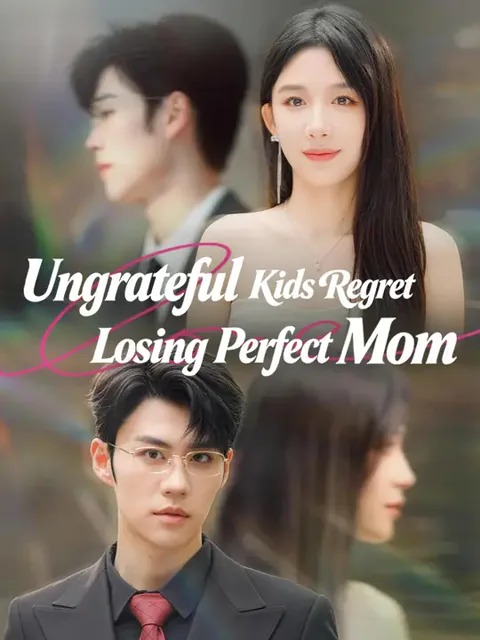 Ungrateful Kids Regret Losing Perfect Mom cover image — watch all 62 episodes free in HD