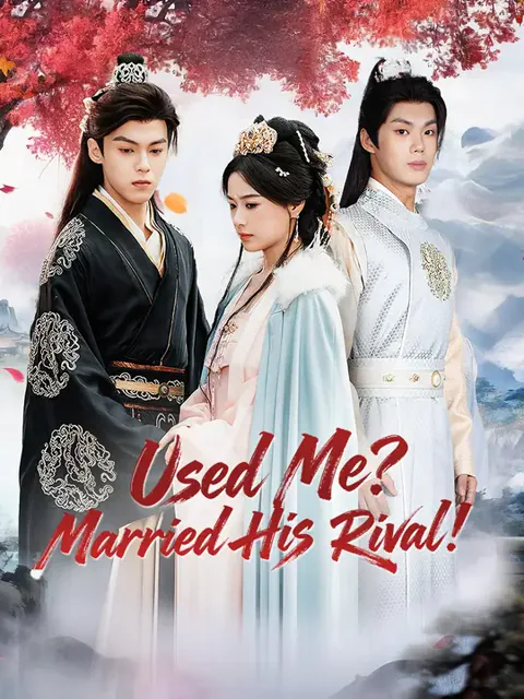 Used Me? Married His Rival! cover image — watch all 61 episodes free in HD