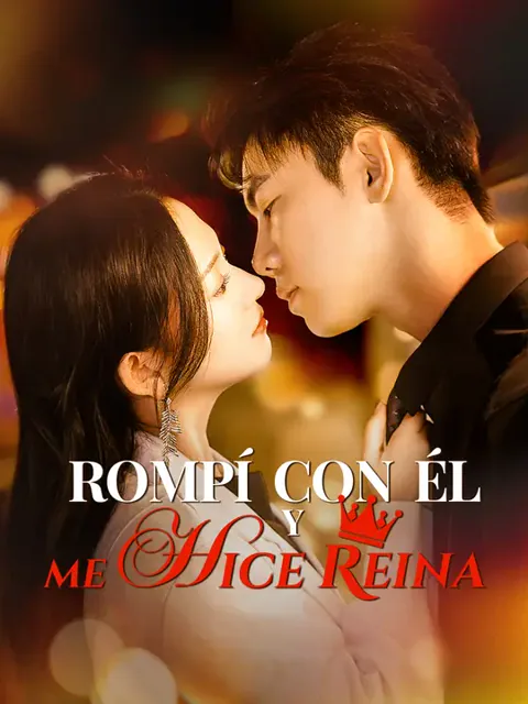 Rompí con él y me hice reina portada — ver los 99 episodios gratis en HD