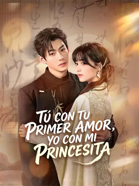 Tú con tu primer amor, yo con mi princesita portada — ver los 73 episodios gratis en HD