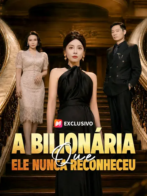 A Bilionária que Ele Nunca Reconheceu capa — assistir aos 50 episódios grátis em HD