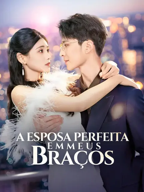 A Esposa Perfeita em Meus Braços capa — assistir aos 70 episódios grátis em HD