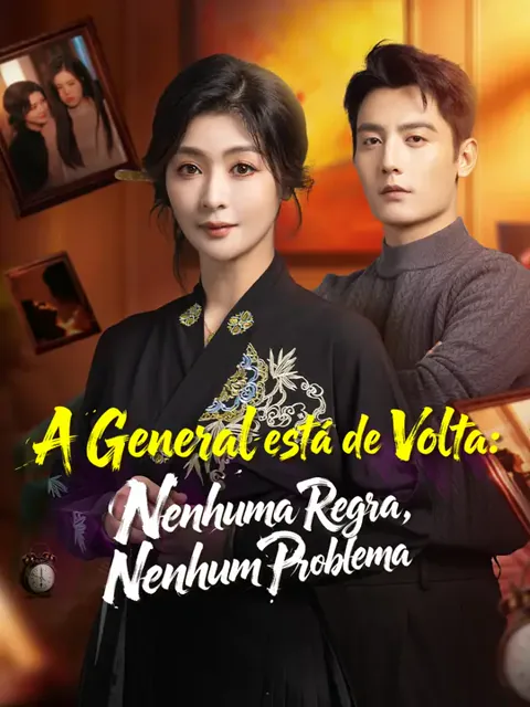A General está de Volta: Nenhuma Regra, Nenhum Problema capa — assistir aos 81 episódios grátis em HD