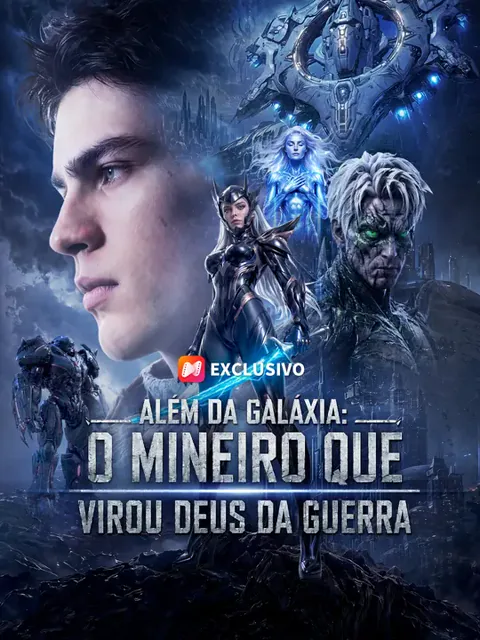 Além da Galáxia: O Mineiro que Virou Deus da Guerra capa — assistir aos 50 episódios grátis em HD