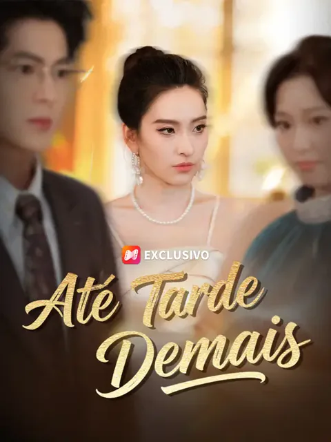 Até Tarde Demais capa — assistir aos 67 episódios grátis em HD
