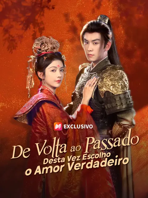De Volta ao Passado: Desta Vez Escolho o Amor Verdadeiro capa — assistir aos 61 episódios grátis em HD