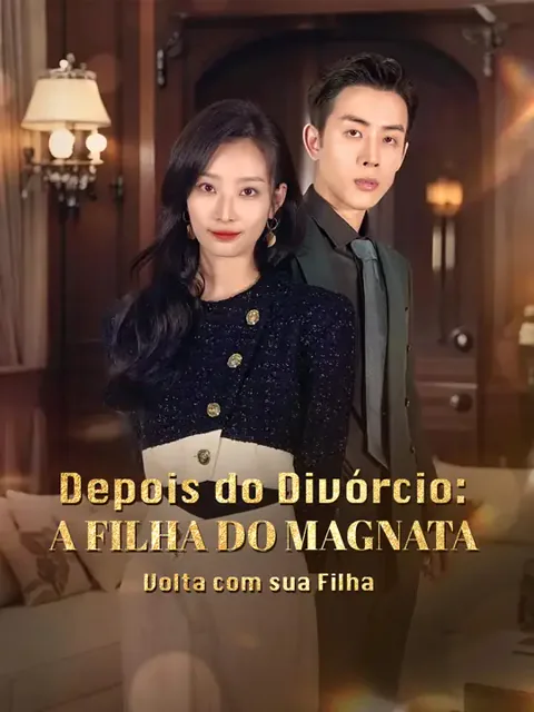 Depois do Divórcio: A Filha do Magnata Volta com sua Filha capa — assistir aos 79 episódios grátis em HD