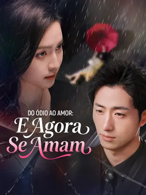 Do Ódio ao Amor: E Agora Se Amam capa — assistir aos 80 episódios grátis em HD