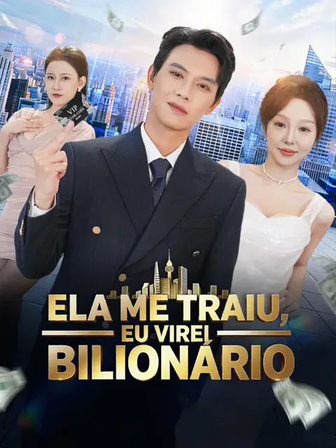 (Dublagem) Ela Me Traiu, Eu Virei Bilionário capa — assistir aos 72 episódios grátis em HD