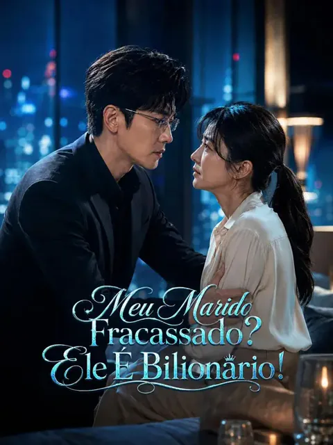 (Dublagem) Meu Marido Fracassado? Ele É Bilionário! capa — assistir aos 67 episódios grátis em HD
