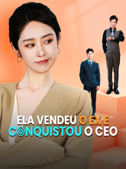 Ela Vendeu o Ex e Conquistou o CEO capa — assistir aos 62 episódios grátis em HD