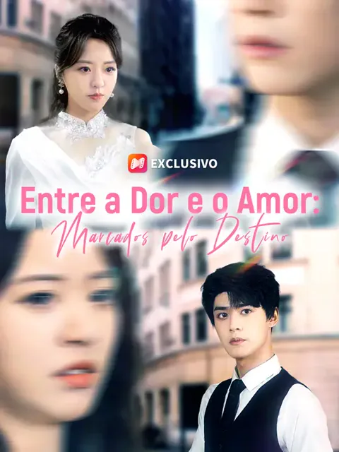 Entre a Dor e o Amor: Marcados pelo Destino capa — assistir aos 63 episódios grátis em HD