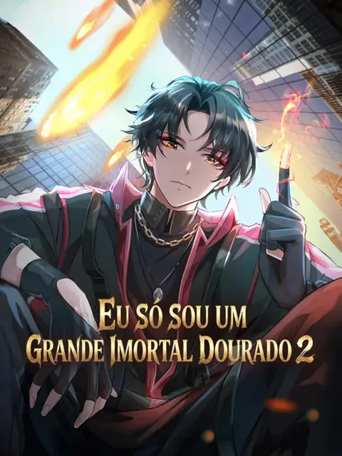 Eu Só Sou um Grande Imortal Dourado 2 capa — assistir aos 80 episódios grátis em HD