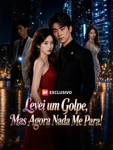 Levei um Golpe, Mas Agora Nada Me Para! capa — assistir aos 60 episódios grátis em HD