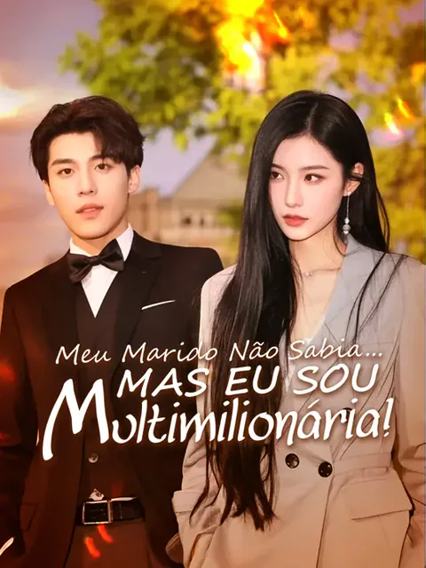 Meu Marido Não Sabia... Mas Eu Sou Multimilionária! capa — assistir aos 100 episódios grátis em HD