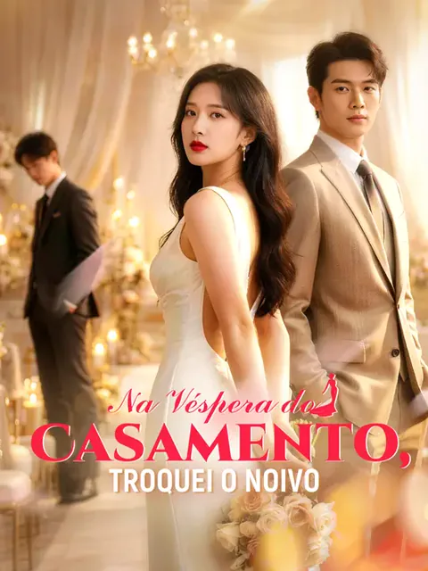 Na Véspera do Casamento, Troquei o Noivo capa — assistir aos 60 episódios grátis em HD