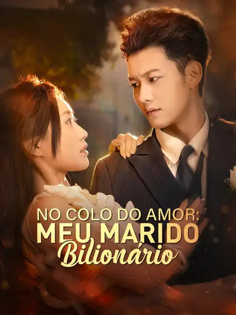 No Colo do Amor: Meu Marido Bilionário capa — assistir aos 61 episódios grátis em HD