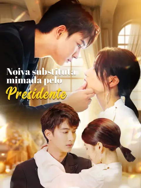 Noiva substituta, mimada pelo Presidente capa — assistir aos 80 episódios grátis em HD