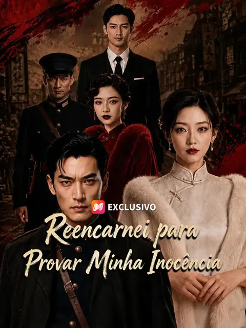 Reencarnei para Provar Minha Inocência capa — assistir aos 55 episódios grátis em HD
