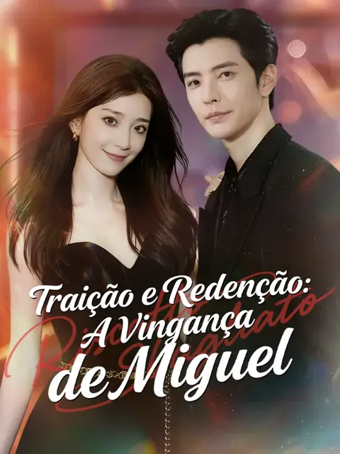 Traição e Redenção: A Vingança de Miguel capa — assistir aos 60 episódios grátis em HD