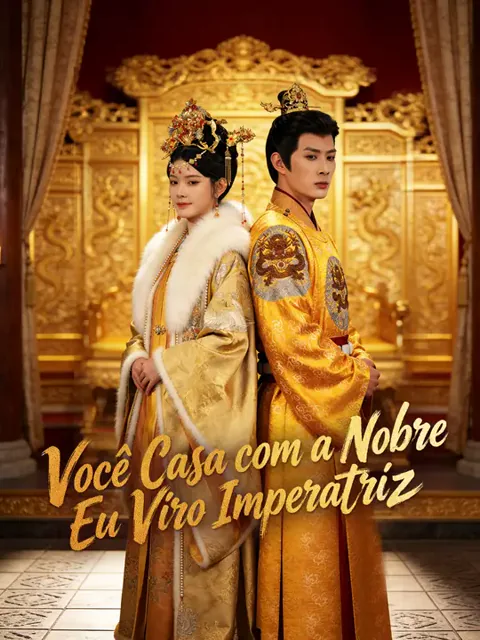 Você Casa com a Nobre, Eu Viro Imperatriz capa — assistir aos 62 episódios grátis em HD