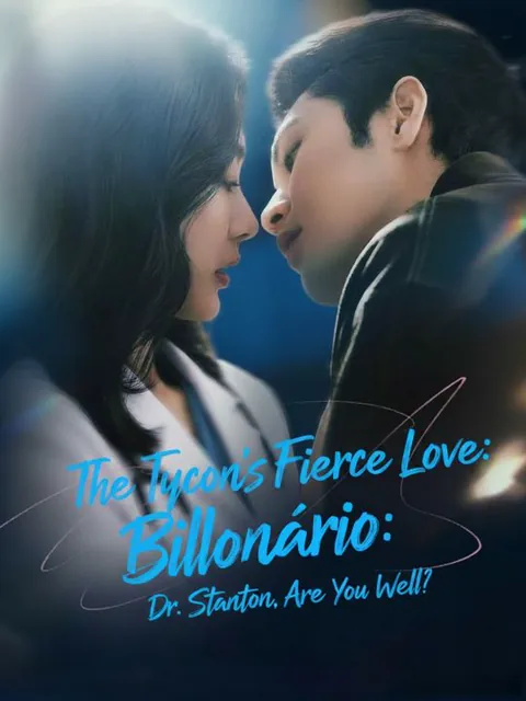The Tycoon's Fierce Love: Dr. Stanton, Are You Well? cover image — watch all 68 episodes free in HD