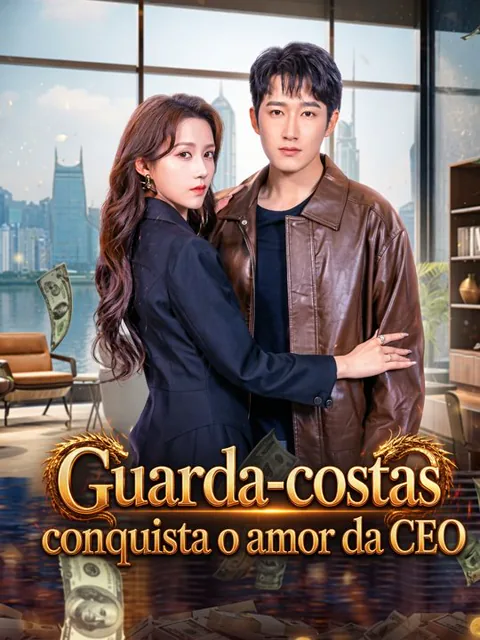 Guarda-costas conquista o amor da CEO capa — assistir aos 60 episódios grátis em HD