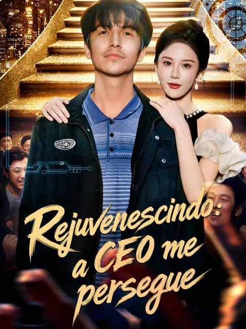Rejuvenescido: a CEO me persegue capa — assistir aos 87 episódios grátis em HD