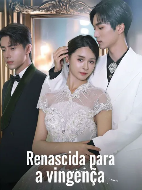 Renascida para se vingar capa — assistir aos 80 episódios grátis em HD