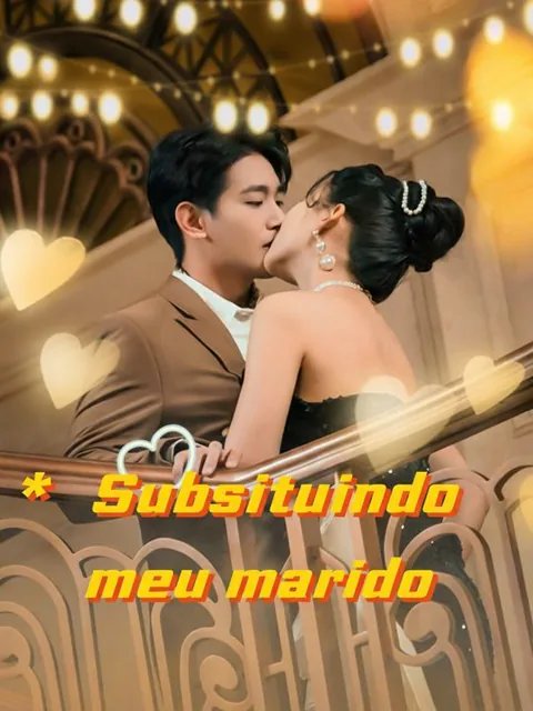 Substituindo meu marido capa — assistir aos 80 episódios grátis em HD