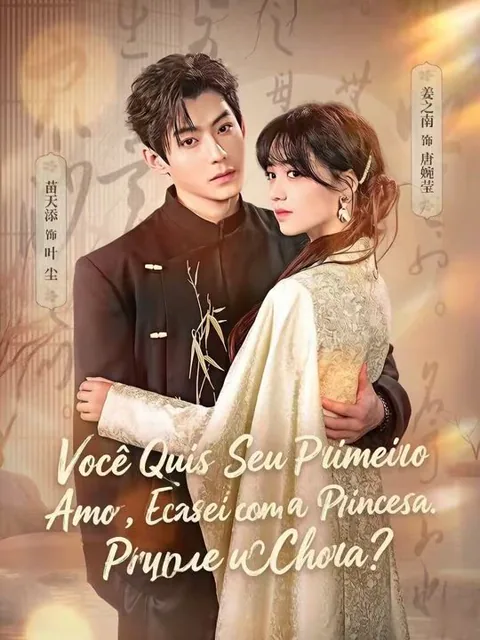 Você Quis Seu Primeiro Amor, Eu Casei com a Princesa. Por que Chora? capa — assistir aos 73 episódios grátis em HD