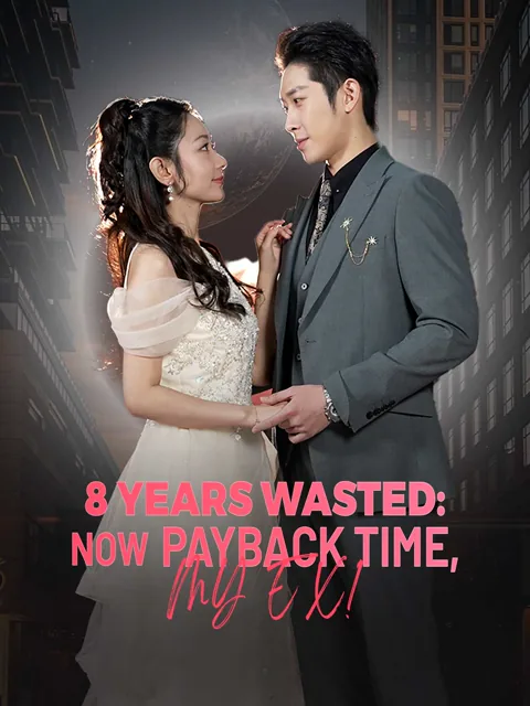 8 Years Wasted: Now Payback Time, My Ex! cover image — watch all 66 episodes free in HD