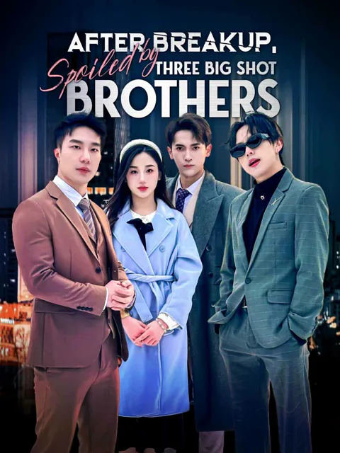 After Breakup, Spoiled by Three Big Shot Brothers (English-dubbed) cover image — watch all 74 episodes free in HD