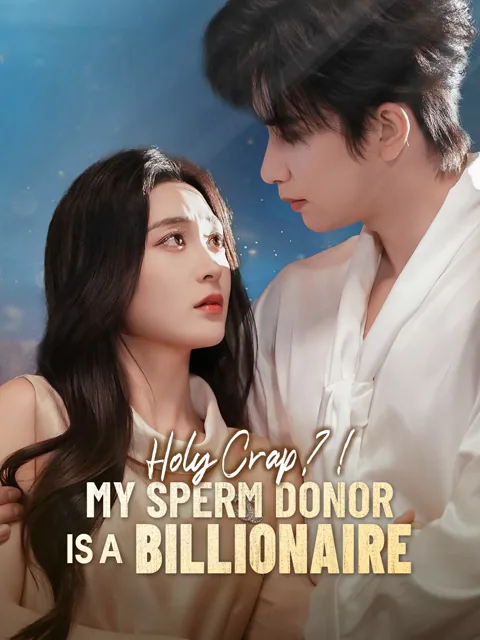 Holy Crap?! My Sperm Donor is a Billionaire cover image — watch all 69 episodes free in HD