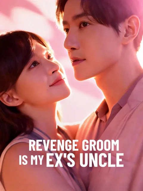 Revenge Groom Is My Ex's Uncle cover image — watch all 77 episodes free in HD