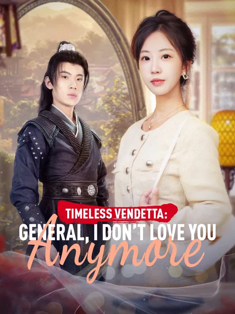 Timeless Vendetta: General, I Don’t Love You Anymore cover image — watch all 70 episodes free in HD