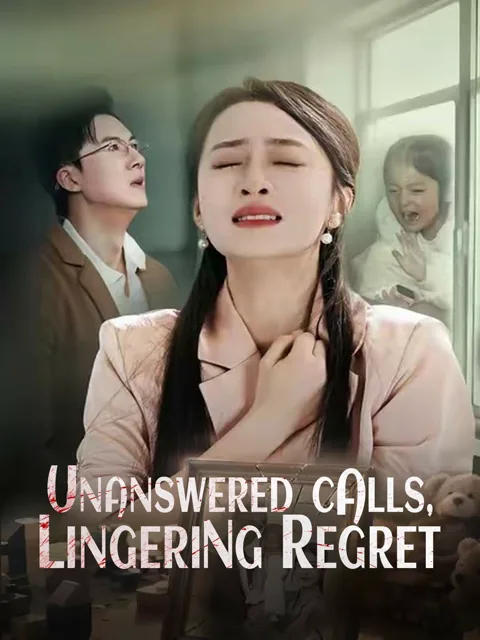 Unanswered Calls, Lingering Regret cover image — watch all 56 episodes free in HD