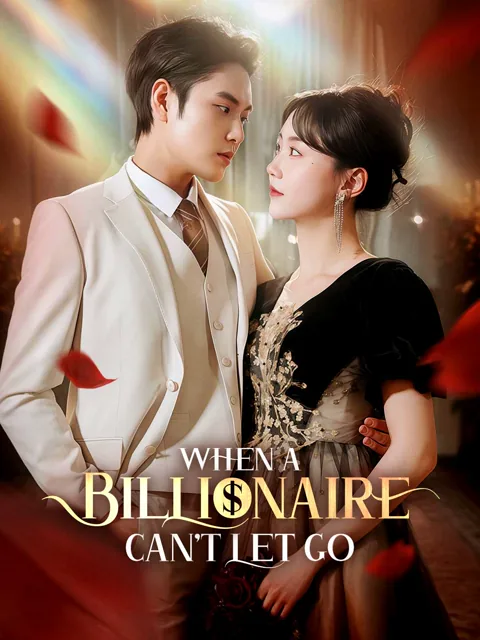 When a Billionaire Can’t Let Go cover image — watch all 100 episodes free in HD