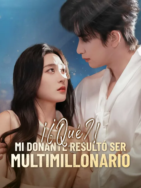 ¡¿Qué?! Mi donante resultó ser multimillonario portada — ver los 69 episodios gratis en HD