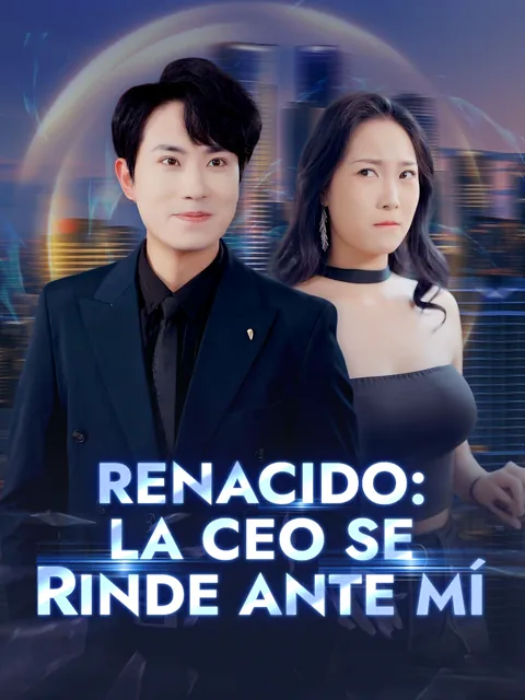 Renacido: la CEO se rinde ante mí portada — ver los 94 episodios gratis en HD